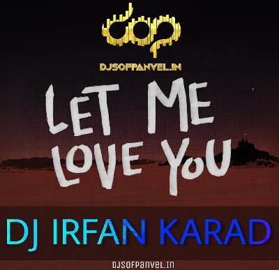 Let Me Love You (Remix) DJ IRFAN Karad 